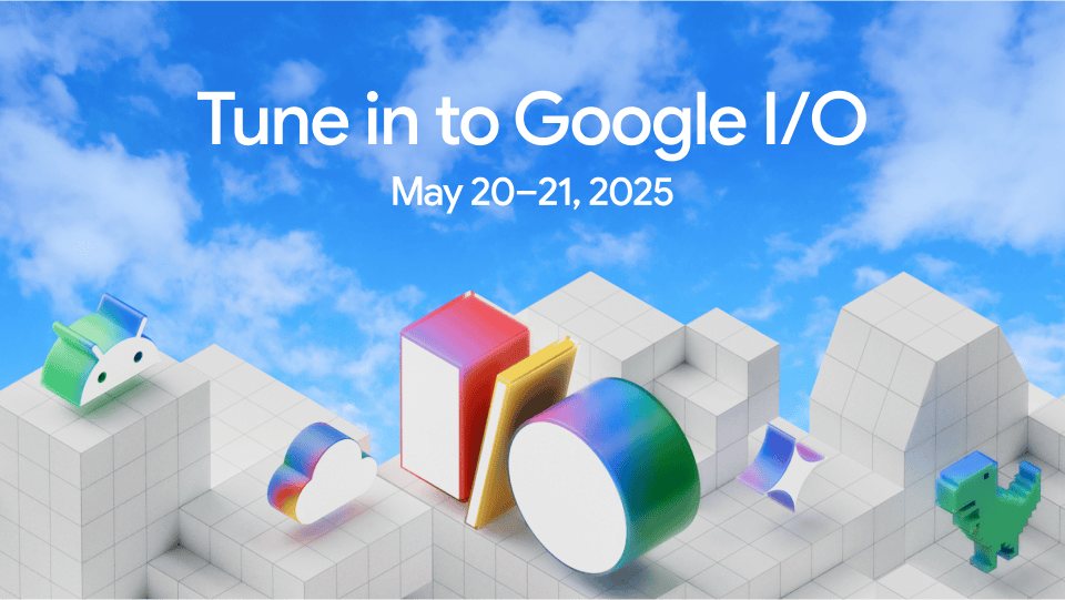 Tune into Google I/O.